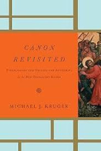 CANON REVISITED, ESTABLISHING THE ORIGINS AND AUTHORITY OF THE NEW TESTAMENT BOOKS