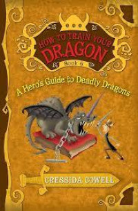 HOW TO TRAIN YOUR DRAGON BOOK 6, A HERO'S GUIDE TO DEADLY DRAGONS