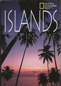 NATIONAL GEOGRAPHIC SOCIETY, ISLANDS LOST IN TIME