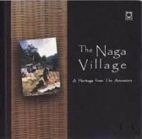 THE NAGA VILLAGE , A HERITAGE FROM THE ANCESTORS