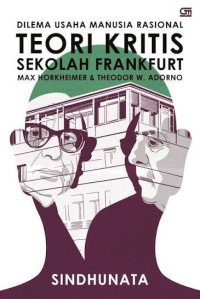 Image of TEORI KRITIS SEKOLAH FRANKFURT MAX HORKHEIMER & THEODOR W. ADORNO : dilema usaha manusia rasional