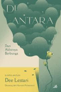 Image of DI ANTARA (Dan Akhirnya Berbunga)